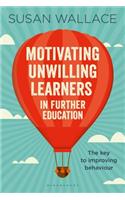 Motivating Unwilling Learners in Further Education: The key to improving behaviour