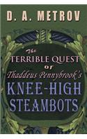 Terrible Quest of Thaddeus Pennybrook's Knee-High Steambots