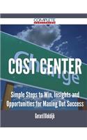 Cost Center - Simple Steps to Win, Insights and Opportunities for Maxing Out Success