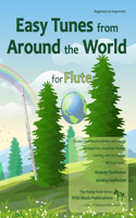 Easy Tunes from Around the World for Flute: 70 easy traditional tunes to explore for beginner flautists. Starting with just 4 notes and progressing. All in easy keys.(English)