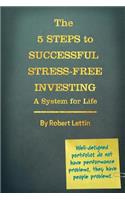 The 5 Steps to Successful Stress-Free Investing A System for Life