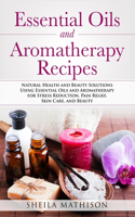 Essential Oils and Aromatherapy Recipes