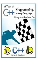 A Tour of C++ Programming in Very Easy Steps: : Pump Your Brain On C++