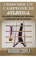 Crescere un campione di Atletica: Una guida completa per sbloccare il potenziale del tuo bambino