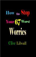 How to Stop Your 67 Worst Worries