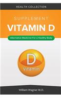 The Vitamin D Supplement: Alternative Medicine for a Healthy Body