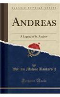 Andreas: A Legend of St. Andrew (Classic Reprint): A Legend of St. Andrew (Classic Reprint)