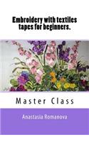 Embroidery with Textiles Tapes for Beginners. Master Class