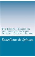 The Ethics; Treatise on the Emendation of the Intellect; Selected Letters