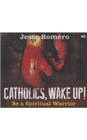 Catholics, Wake Up!: Be a Spiritual Warrior