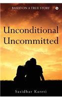 Unconditional Uncommitted: Based on a True Story
