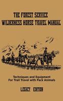 The Forest Service Wilderness Horse Travel Manual (Legacy Edition)