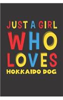 Just A Girl Who Loves Hokkaido Dog: A Nice Gift Idea For Hokkaido Dog Lovers Girl Women Lined Journal Notebook 6x9 120 Pages