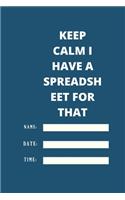 Keep Calm I Have A Spreadsheet For That