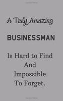 A Truly Amazing Businessman Is Hard To Find And Impossible To Forget