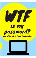WTF is my Password Book and other Sh*t I can't remember: Logbook for Password and Other Stuff You Forget; Gift for Women; Gift for Moms; Gift for forgetfuls: 6 x 9 50 pages logbook for stuff you always for