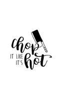 Chop It Like It's Hot