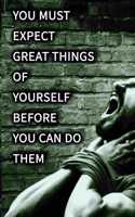 You must expect great things of yourself before you can do them NOTEBOOK BEST Gift - Small Lined Notebook: (6" x 9")