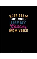Keep Calm Or I Will Use My Soccer Mom Voice