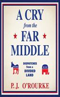 Cry from the Far Middle: Dispatches from a Divided Land