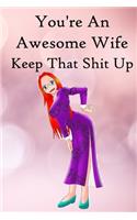 You're an Awesome Wife. Keep That Shit Up: 100 Blank Lined Notebook Paperback