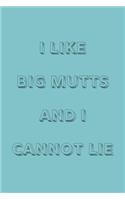 I like big mutts and I cannot lie: novelty notebook for dog lovers 6"x9"