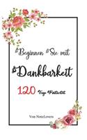 Notizbuch Beginnen Sie mit Dankbarkeit: 120 Tage Positivität