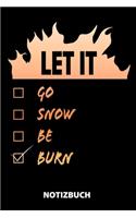 Let It Go Snow Be Burn Notizbuch
