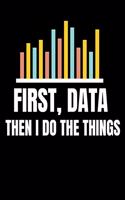 First Data Then I Do Things: Daily Planner 2020 - Gift For Computer Data Science Related People.