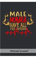 Male Nurses Have All the Patients!: Gift Notebook Journal for Male Nurses, RNs, LPNs, NPs and Nurse Practitioners
