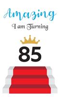 Amazing!!!! I am Turning 85: Notebook - Best gift for Birthday