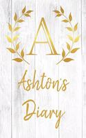Ashton's Diary: Personalized Diary for Ashton / Journal / Notebook - A Monogram Initial & Name - Great Christmas or Birthday Gift