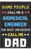 Some People Call Me A Biomedical Engineer The Most Important Call Me Dad