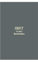 SHIT I Can't Remember.