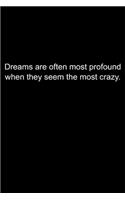 Dreams are often most profound when they seem the most crazy.