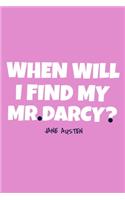 When Will I Find My Mr. Darcy? Jane Austen: Blank Lined Notebook Journal: Jane Austen Fans Book Lovers Librarian Readers Gift 6x9 - 110 Blank Pages - Plain White Paper - Soft Cover Book