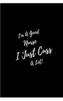 I'm A Good Nurse I Just Cuss A Lot: Funny Nursing Saying Mini Blank College Lined Ruled Paper Note Book 6*9 100 Pages