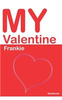 My Valentine Frankie: Personalized Notebook for Frankie. Valentine's Day Romantic Book - 6 x 9 in 150 Pages Dot Grid and Hearts(844 Personalized Valentines Journal)