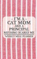 I'm a Cat Mom and a Principal Nothing Scares Me Weekly Meal Planner