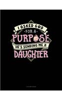 I Asked God For A Purpose He's Sending Me A Daughter: 5 Column Ledger(1835 5 Column Ledger)