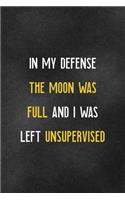 In My Defense The Moon Was Full And I Was Left Unsupervised: Werewolfe Notebook Journal Composition Blank Lined Diary Notepad 120 Pages Paperback Gray