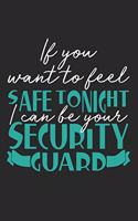 If you want to feel safe tonight I can be your security guard: Notebook A5 Size, 6x9 inches, 120 lined Pages, Security Guard Policeman Funny Saying
