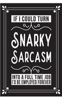 If I could snarky sarcasm into a full time job I'd be employed forever