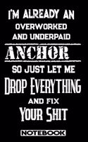 I'm Already An Overworked And Underpaid Anchor. So Just Let Me Drop Everything And Fix Your Shit!: Blank Lined Notebook - Appreciation Gift For Anchor