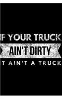 if your truck ain't dirty it ain't a truck: Dirty Truck 4x4 Four Wheeling Mudding Driver Trucker Journal/Notebook Blank Lined Ruled 6x9 100 Pages