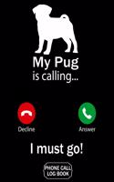 My Pug Is Calling I Must Go Phone Call Log Book
