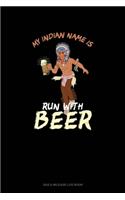 My Indian Name Is Run With Beer: Gas & Mileage Log Book