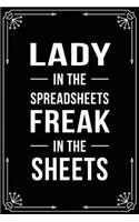 Lady in the Spreadsheets Freak in the Sheets: Funny Relationship, Anniversary, Valentines Day, Birthday, Break Up, Gag Gift for men, women, boyfriend, girlfriend, or coworker.