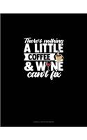 There's Nothing A Little Coffee & Wine Can't Fix: Cornell Notes Notebook(1422 Cornell Notes Notebook)