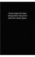 Some days the best thing about my job is the chair spins.: dot grid paper notebook
